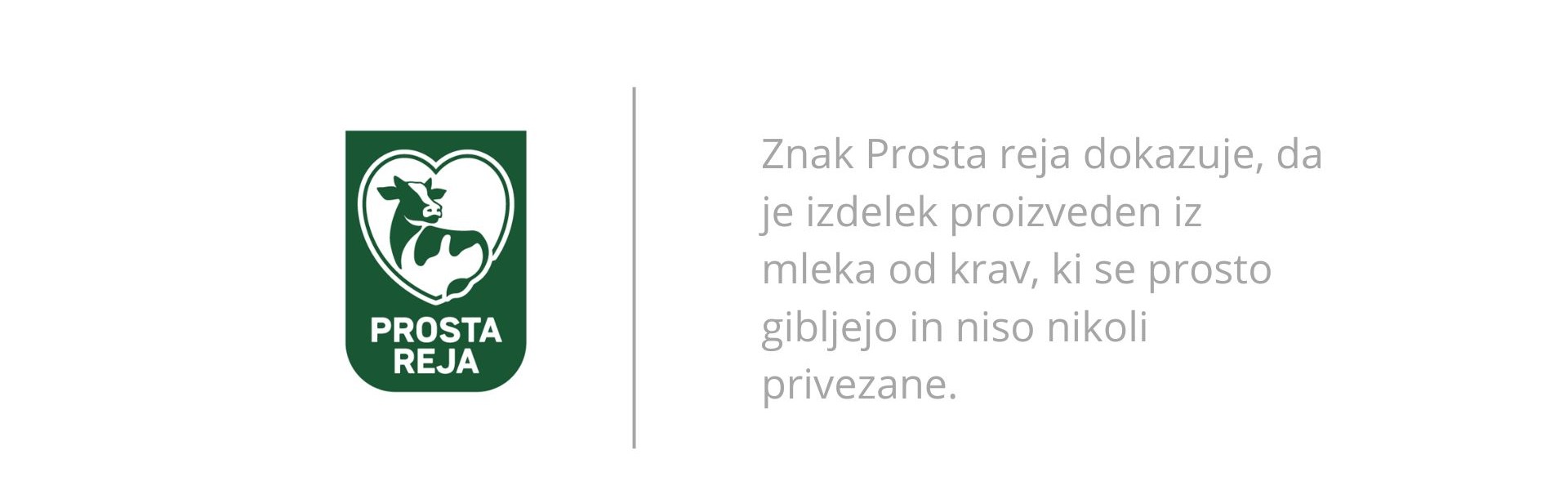 Znak Prosta reja dokazuje, da je izdelek proizveden iz mleka od krav, ki se prosto gibljejo in niso nikoli privezane. (1)